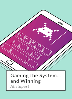Gaming the System…and Winning - Alistapart