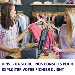 Drive-to-store : nos conseils pour exploiter votre fichier client